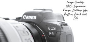 My Expert Review Canon R6 Technicals